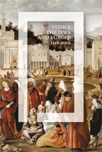 Venice the Jews and Europe 15162016
