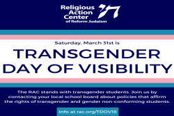 Saturday, March 31st is Transgender Day of Visibility The RAC stands with transgender students. Join us by contacting your local school board about policies that affirm the rights of transgender and gender non-conforming students. Info at rac.org/TDOV18